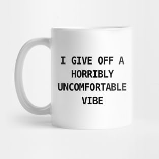 HORRIBLY UNCOMFORTABLE VIBE Mug